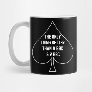 The Only Thing Better Than A BBC is 2 BBC- Queen Of Spades Mug